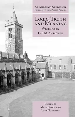 Lógica, verdad y sentido: Escritos de G.E.M. Anscombe - Logic, Truth and Meaning: Writings of G.E.M. Anscombe