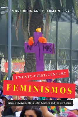 Feminismos del siglo XXI: Movimientos de mujeres en América Latina y el Caribe Volumen 4 - Twenty-First-Century Feminismos: Women's Movements in Latin America and the Caribbean Volume 4