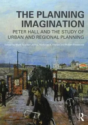 La imaginación de la planificación: Peter Hall y el estudio de la planificación urbana y regional - The Planning Imagination: Peter Hall and the Study of Urban and Regional Planning