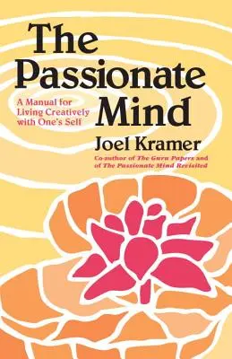 La mente apasionada: Manual para vivir creativamente con uno mismo - The Passionate Mind: A Manual for Living Creatively with One's Self