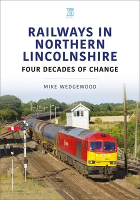 Los ferrocarriles del norte de Lincolnshire: Cuatro décadas de cambio - Railways in Northern Lincolnshire: Four Decades of Change