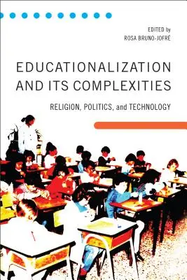 La educación y sus complejidades: Religión, política y tecnología - Educationalization and Its Complexities: Religion, Politics, and Technology