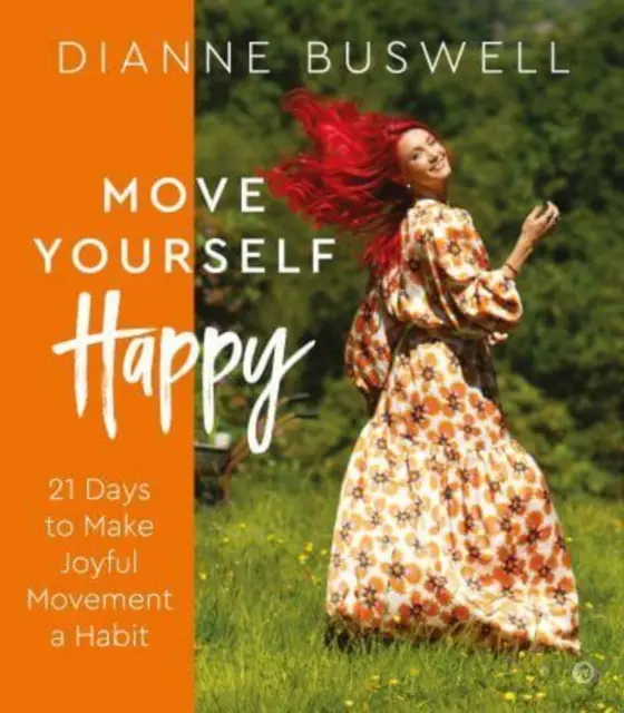 Muévete feliz: 21 días para convertir el movimiento alegre en un hábito - Move Yourself Happy: 21 Days to Make Joyful Movement a Habit