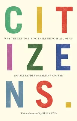 Ciudadanos: Por Qué La Clave Para Arreglarlo Todo Somos Todos Nosotros - Citizens: Why the Key to Fixing Everything Is All of Us