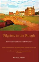 Pilgrims in the Rough - Una historia poco fiable de St Andrews - Pilgrims in the Rough - An Unreliable History of St Andrews