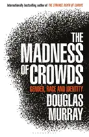 La locura de las multitudes - Género, raza e identidad; THE SUNDAY TIMES BESTSELLER - Madness of Crowds - Gender, Race and Identity; THE SUNDAY TIMES BESTSELLER