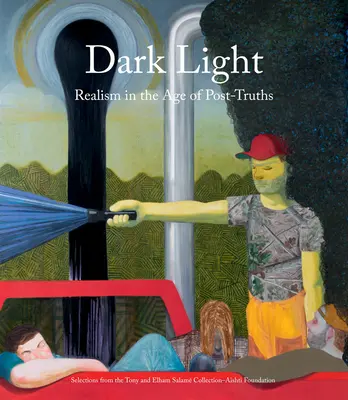 Luz Oscura: El realismo en la era de la posverdad: Selecciones de la Colección Tony y Elham Salam-Fundación Ashti - Dark Light: Realism in the Age of Post-Truths: Selections from the Tony and Elham Salam Collection-Ashti Foundation