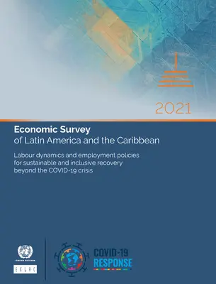 Estudio Económico de América Latina y el Caribe 2021: Principales Condicionantes de las Políticas Fiscales y Monetarias en la Era Post-Covid-19 - Economic Survey of Latin America and the Caribbean 2021: Main Conditioning Factors of Fiscal and Monetary Policies in the Post-Covid-19 Era
