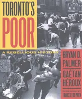 Los pobres de Toronto - Una historia rebelde - Toronto's Poor - A Rebellious History