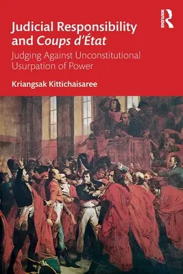Responsabilidad judicial y golpes de Estado: Juicios contra la usurpación inconstitucional del poder - Judicial Responsibility and Coups d'tat: Judging Against Unconstitutional Usurpation of Power