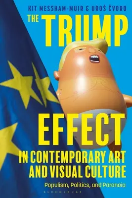 El efecto Trump en el arte contemporáneo y la cultura visual: Populismo, política y paranoia - The Trump Effect in Contemporary Art and Visual Culture: Populism, Politics, and Paranoia