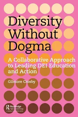 Diversidad sin dogma: Un enfoque colaborativo para liderar la educación y la acción de Dei - Diversity Without Dogma: A Collaborative Approach to Leading Dei Education and Action