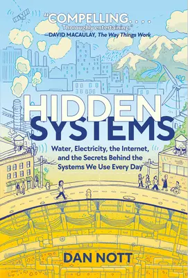 Sistemas ocultos: Agua, electricidad, Internet y los secretos de los sistemas que usamos a diario (novela gráfica) - Hidden Systems: Water, Electricity, the Internet, and the Secrets Behind the Systems We Use Every Day (a Graphic Novel)