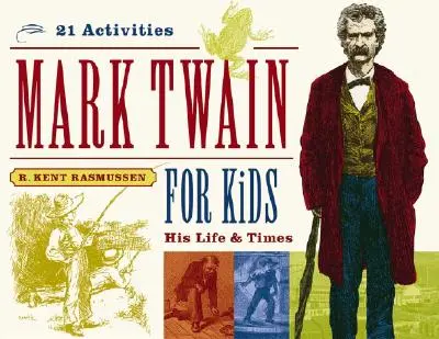 Mark Twain para niños, 7: Su vida y su época, 21 actividades - Mark Twain for Kids, 7: His Life & Times, 21 Activities