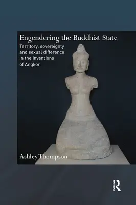 Engendering the Buddhist State: Territorio, soberanía y diferencia sexual en las invenciones de Angkor - Engendering the Buddhist State: Territory, Sovereignty and Sexual Difference in the Inventions of Angkor
