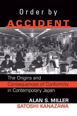 Orden por accidente: Orígenes y consecuencias del conformismo de grupo en el Japón contemporáneo - Order By Accident: The Origins And Consequences Of Group Conformity In Contemporary Japan