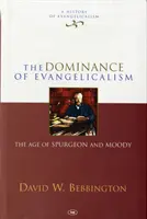 Dominio del Evangelicalismo - La era de Spurgeon y Moody - Dominance of Evangelicalism - The Age Of Spurgeon And Moody