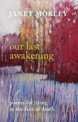 Nuestro último despertar: Poemas para vivir ante la muerte - Our Last Awakening: Poems for Living in the Face of Death