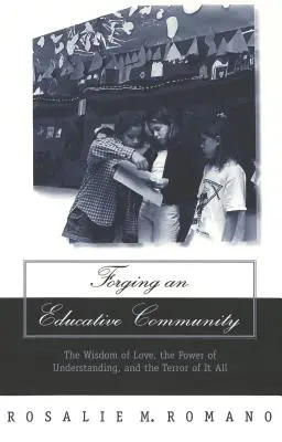 Forjar una comunidad educativa; la sabiduría del amor, el poder de la comprensión y el terror de todo ello - Forging an Educative Community; The Wisdom of Love, the Power of Understanding, and the Terror of It All