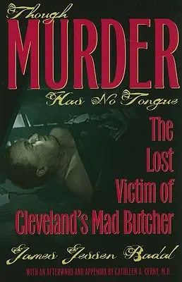 Though Murder Has No Tongue: La víctima perdida del carnicero loco de Cleveland - Though Murder Has No Tongue: The Lost Victim of Cleveland's Mad Butcher