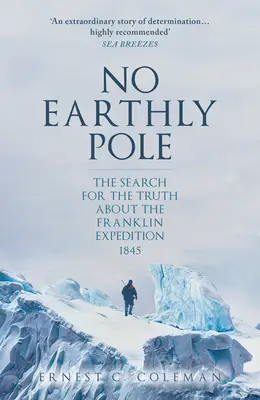 No Earthly Pole: La búsqueda de la verdad sobre la expedición Franklin de 1845 - No Earthly Pole: The Search for the Truth about the Franklin Expedition 1845