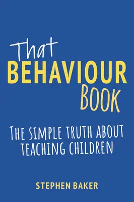 El libro del comportamiento: La sencilla verdad sobre cómo enseñar a los niños - That Behaviour Book: The Simple Truth about Teaching Children