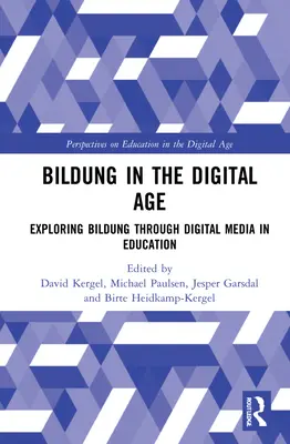 Bildung in the Digital Age: Exploring Bildung through Digital Media in Education (La educación en la era digital: explorando la educación a través de los medios digitales en la educación) - Bildung in the Digital Age: Exploring Bildung through Digital Media in Education