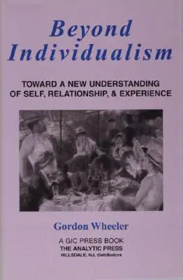 Más allá del individualismo: Hacia una nueva comprensión del yo, la relación y la experiencia - Beyond Individualism: Toward a New Understanding of Self, Relationship, and Experience