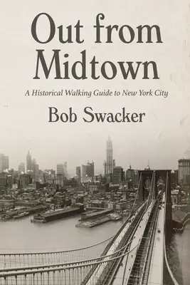 Fuera de Midtown: Guía histórica a pie de Nueva York - Out from Midtown: A Historical Walking Guide to New York City