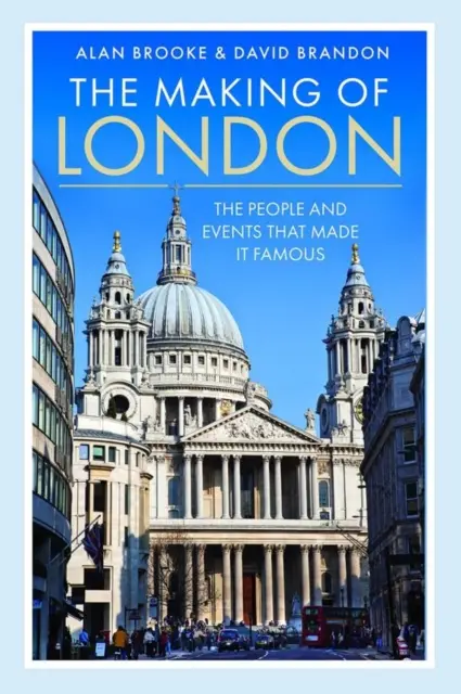 The Making of London: Las personas y los acontecimientos que la hicieron famosa - The Making of London: The People and Events That Made It Famous