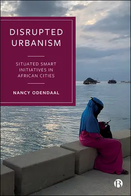 Disrupted Urbanism: Iniciativas inteligentes situadas en ciudades africanas - Disrupted Urbanism: Situated Smart Initiatives in African Cities