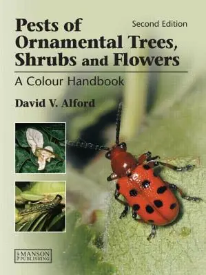 Plagas de árboles, arbustos y flores ornamentales: Manual en color, segunda edición - Pests of Ornamental Trees, Shrubs and Flowers: A Colour Handbook, Second Edition