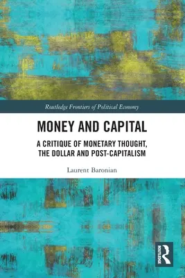 Dinero y capital: Crítica del pensamiento monetario, el dólar y el postcapitalismo - Money and Capital: A Critique of Monetary Thought, the Dollar and Post-Capitalism