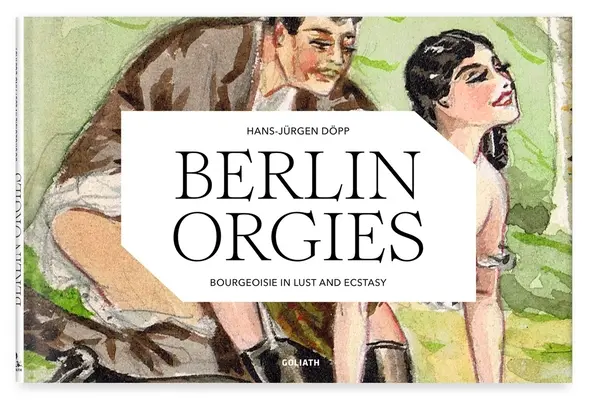 Orgías berlinesas: Burguesía en lujuria y éxtasis - Berlin Orgies: Bourgeoisie in Lust and Ecstasy