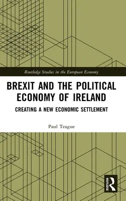 El Brexit y la Economía Política de Irlanda: Cómo crear un nuevo acuerdo económico - Brexit and the Political Economy of Ireland: Creating a New Economic Settlement