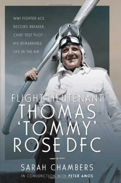 Teniente de vuelo Thomas 'Tommy' Rose Dfc: Wwi Fighter Ace, Record Breaker, Chief Test Pilot - His Remarkable Life in the Air - Flight Lieutenant Thomas 'Tommy' Rose Dfc: Wwi Fighter Ace, Record Breaker, Chief Test Pilot - His Remarkable Life in the Air