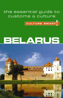 ¡Bielorrusia - Culture Smart! La guía esencial de costumbres y cultura - Belarus - Culture Smart!: The Essential Guide to Customs & Culture