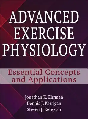 Fisiología avanzada del ejercicio: Conceptos y aplicaciones esenciales - Advanced Exercise Physiology: Essential Concepts and Applications