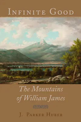 El bien infinito: Las montañas de William James - Infinite Good: The Mountains of William James