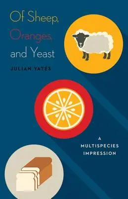 De ovejas, naranjas y levadura: A Multispecies Impression Volumen 40 - Of Sheep, Oranges, and Yeast: A Multispecies Impression Volume 40