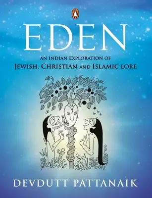 Edén: Una exploración india de la tradición judía, cristiana e islámica - Eden: An Indian Exploration of Jewish, Christian and Islamic Lore