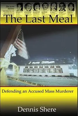 La última comida: La defensa de un acusado de asesinato en masa - The Last Meal: Defending an Accused Mass Murderer