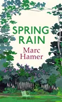 Lluvia de primavera - Un libro de memorias sabio y lleno de vida sobre cómo los jardines pueden ayudarnos a sanar - Spring Rain - A wise and life-affirming memoir about how gardens can help us heal