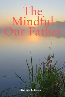 Padre nuestro atento (Casey Thomas G (SJ)) - Mindful Our Father (Casey Thomas G (SJ))