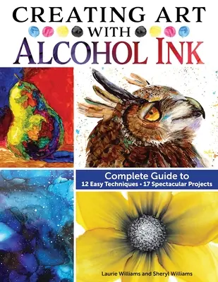 Creando Arte con Tinta de Alcohol: Guía completa de 12 técnicas sencillas y 17 proyectos espectaculares - Creating Art with Alcohol Ink: Complete Guide to 12 Easy Techniques, 17 Spectacular Projects