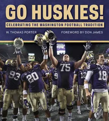 ¡Vamos Huskies! Celebración de la tradición futbolística de Washington - Go Huskies!: Celebrating the Washington Football Tradition