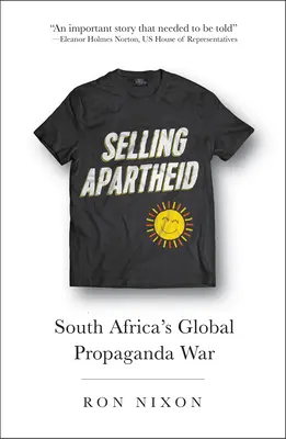 Selling Apartheid: South Africa's Global Propaganda War (Vender el apartheid: la guerra propagandística mundial de Sudáfrica) - Selling Apartheid: South Africa's Global Propaganda War