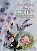 Cosméticos de cocina de Jeanne Rose - Uso de hierbas, frutas y flores para el cuidado natural del cuerpo - Jeanne Rose's Kitchen Cosmetics - Using Herbs, Fruit and Flowers for Natural Bodycare