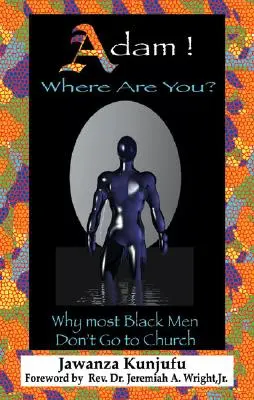 Adán ¿Dónde estás? Por qué la mayoría de los hombres negros no van a la iglesia - Adam! Where Are You?: Why Most Black Men Don't Go to Church