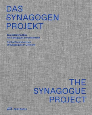 El proyecto de la sinagoga: Sobre la reconstrucción de sinagogas en Alemania - The Synagogue Project: On the Reconstruction of Synagogues in Germany